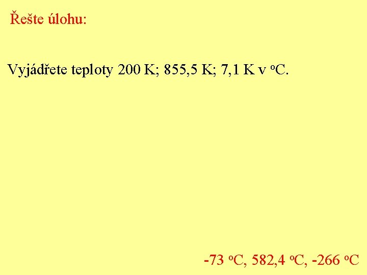 Řešte úlohu: Vyjádřete teploty 200 K; 855, 5 K; 7, 1 K v o.