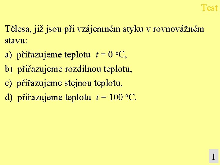 Test Tělesa, již jsou při vzájemném styku v rovnovážném stavu: a) přiřazujeme teplotu t