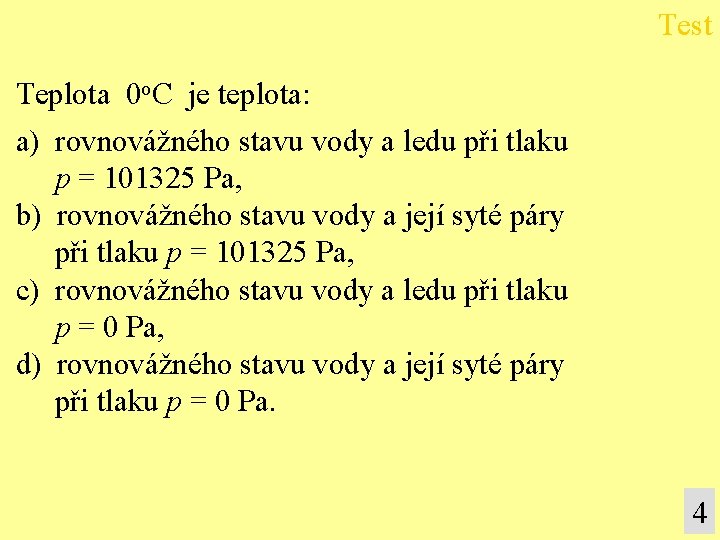 Test Teplota 0 o. C je teplota: a) rovnovážného stavu vody a ledu při