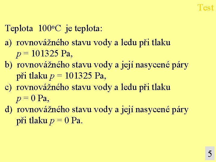 Test Teplota 100 o. C je teplota: a) rovnovážného stavu vody a ledu při