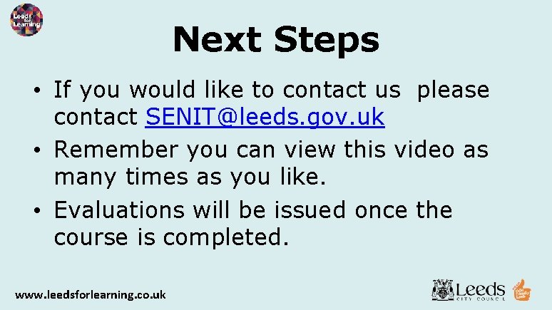 Next Steps • If you would like to contact us please contact SENIT@leeds. gov.