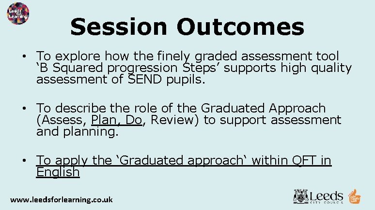 Session Outcomes • To explore how the finely graded assessment tool ‘B Squared progression