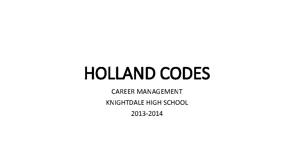 HOLLAND CODES CAREER MANAGEMENT KNIGHTDALE HIGH SCHOOL 2013 -2014 