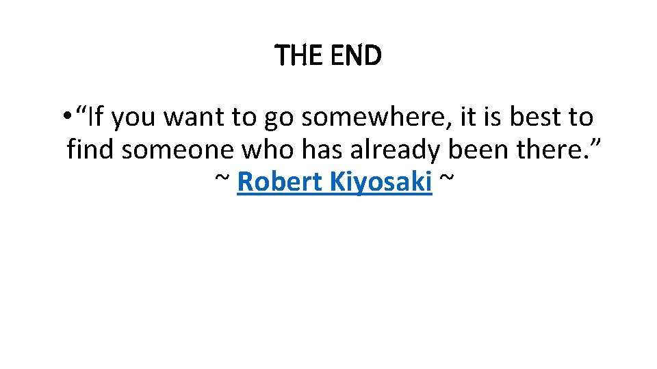 THE END • “If you want to go somewhere, it is best to find