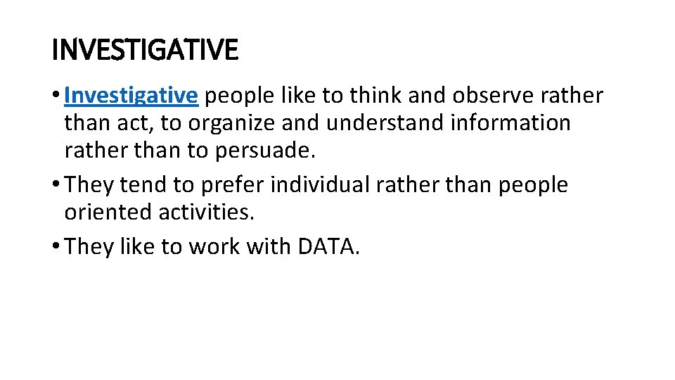 INVESTIGATIVE • Investigative people like to think and observe rather than act, to organize