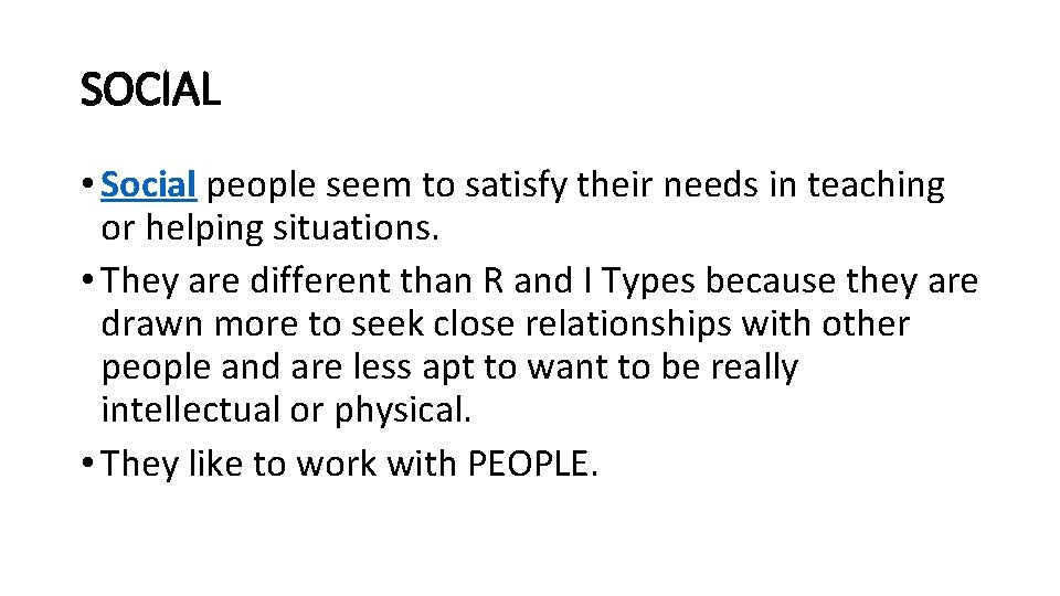 SOCIAL • Social people seem to satisfy their needs in teaching or helping situations.