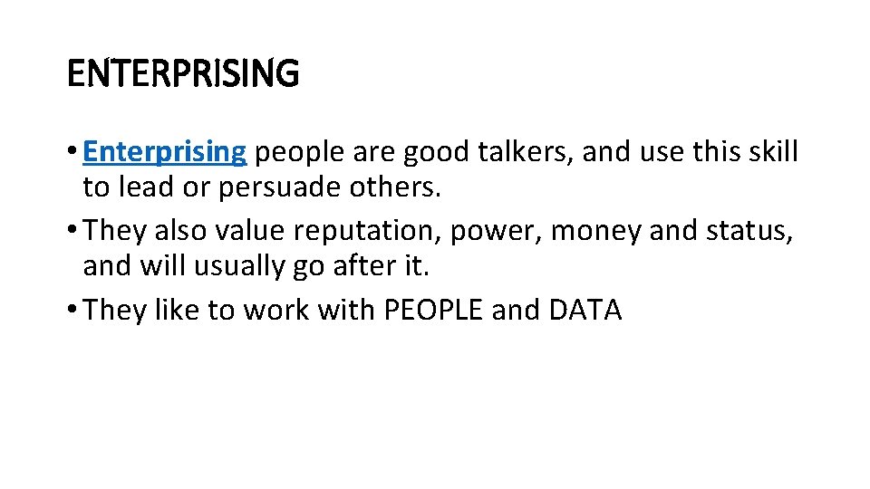 ENTERPRISING • Enterprising people are good talkers, and use this skill to lead or