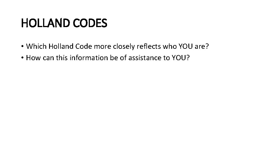 HOLLAND CODES • Which Holland Code more closely reflects who YOU are? • How