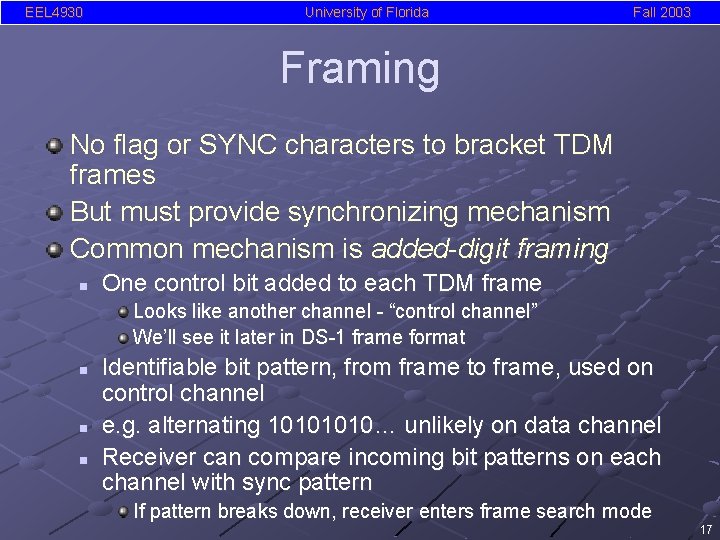 EEL 4930 University of Florida Fall 2003 Framing No flag or SYNC characters to