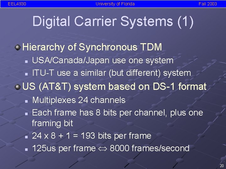 EEL 4930 University of Florida Fall 2003 Digital Carrier Systems (1) Hierarchy of Synchronous