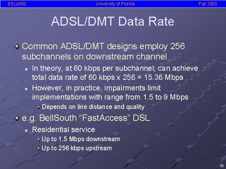 EEL 4930 University of Florida Fall 2003 ADSL/DMT Data Rate Common ADSL/DMT designs employ