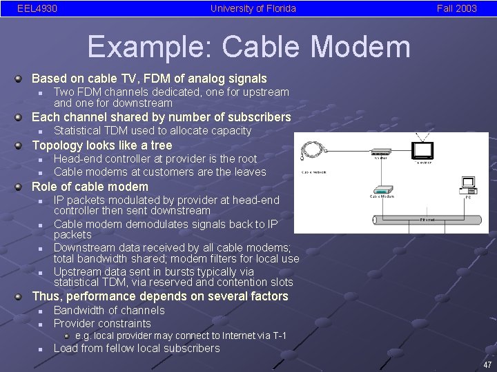 EEL 4930 University of Florida Fall 2003 Example: Cable Modem Based on cable TV,
