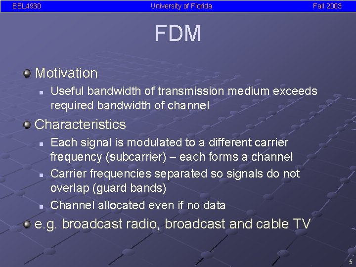 EEL 4930 University of Florida Fall 2003 FDM Motivation n Useful bandwidth of transmission