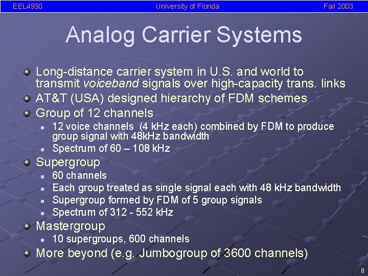 EEL 4930 University of Florida Fall 2003 Analog Carrier Systems Long-distance carrier system in