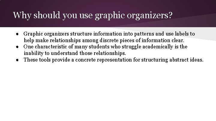 Why should you use graphic organizers? ● Graphic organizers structure information into patterns and