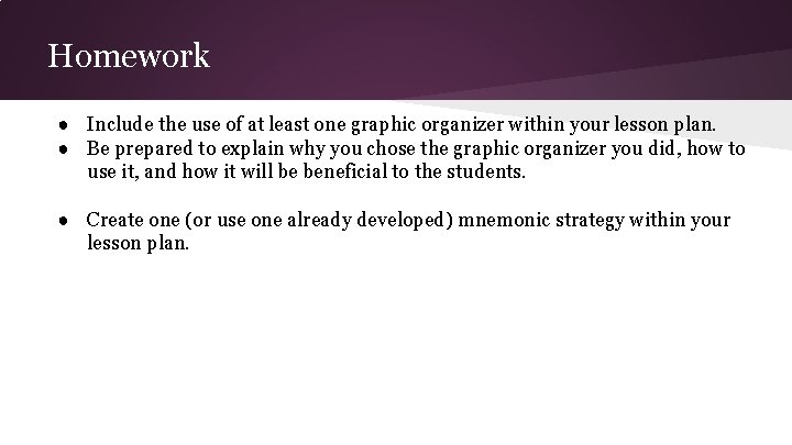 Homework ● Include the use of at least one graphic organizer within your lesson