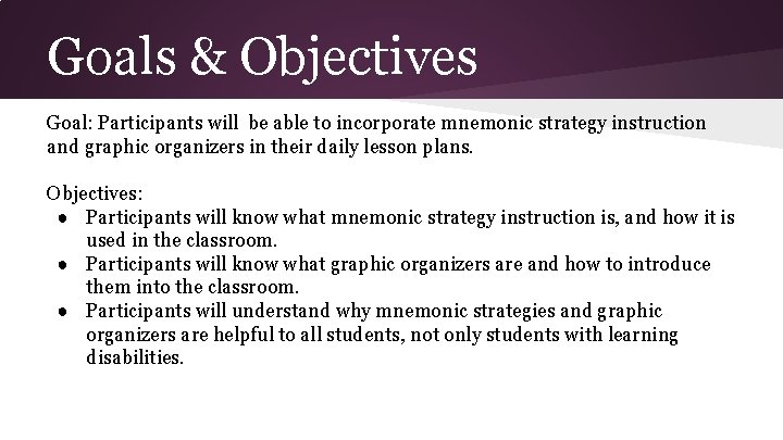 Goals & Objectives Goal: Participants will be able to incorporate mnemonic strategy instruction and