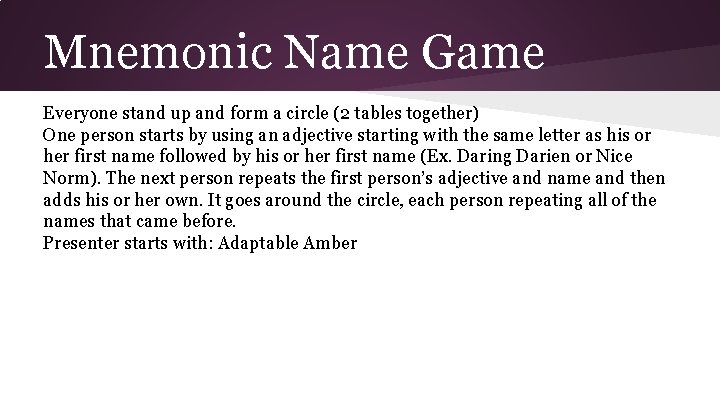 Mnemonic Name Game Everyone stand up and form a circle (2 tables together) One