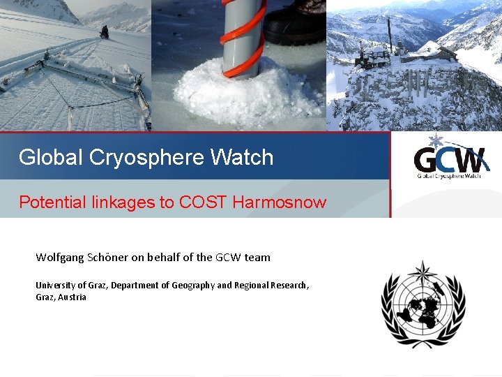Global Cryosphere Watch Potential linkages to COST Harmosnow Wolfgang Schöner on behalf of the