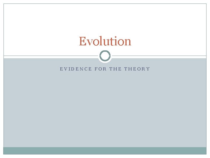 Evolution EVIDENCE FOR THEORY 