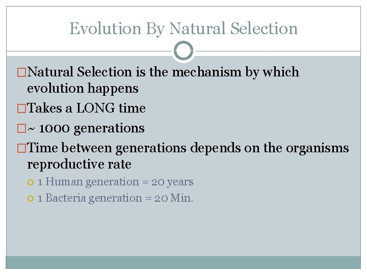 Evolution By Natural Selection �Natural Selection is the mechanism by which evolution happens �Takes