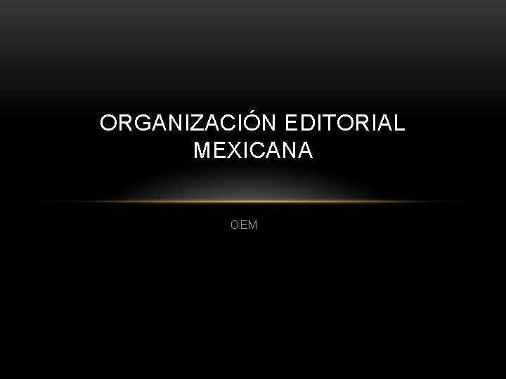 ORGANIZACIÓN EDITORIAL MEXICANA OEM 
