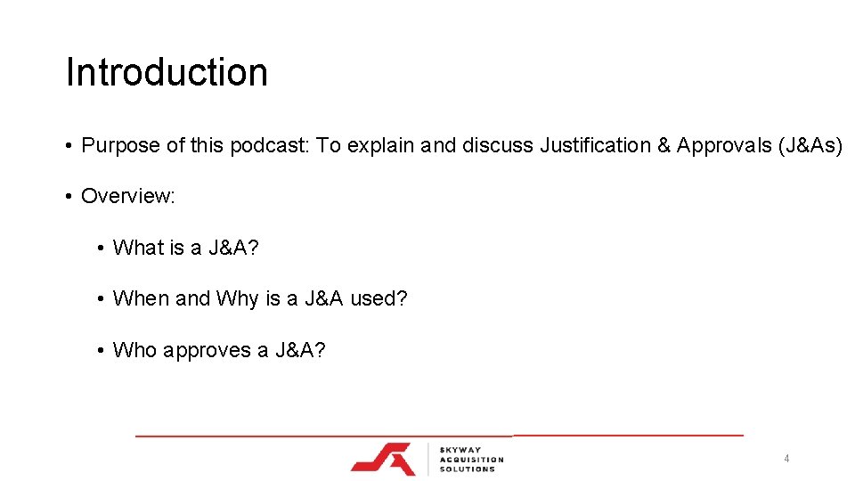 Introduction • Purpose of this podcast: To explain and discuss Justification & Approvals (J&As)