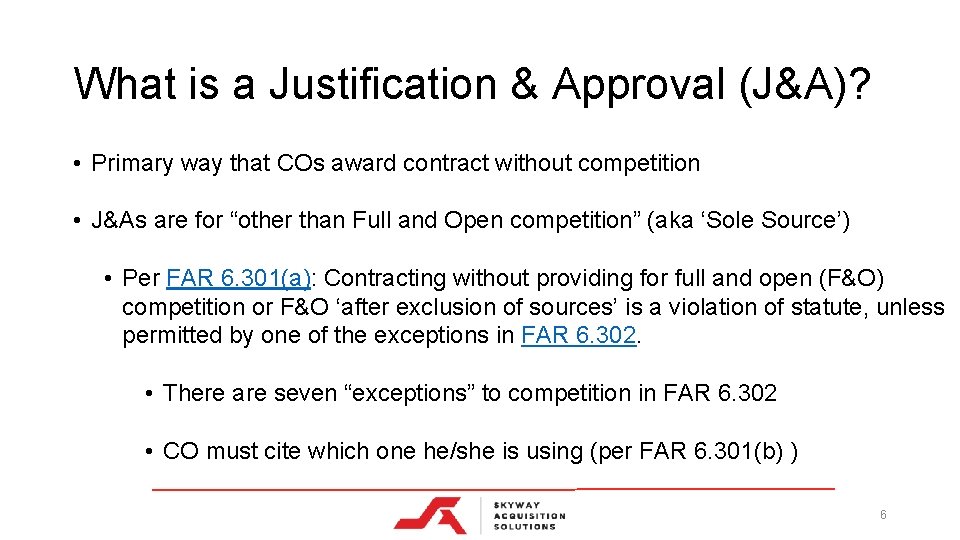 What is a Justification & Approval (J&A)? • Primary way that COs award contract