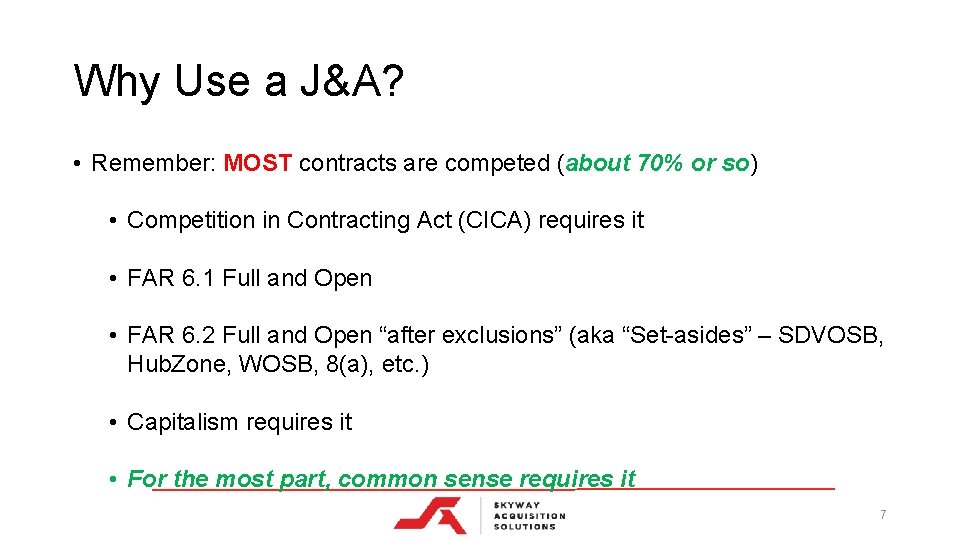 Why Use a J&A? • Remember: MOST contracts are competed (about 70% or so)