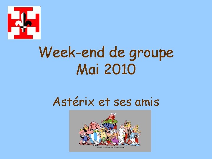 Week-end de groupe Mai 2010 Astérix et ses amis 