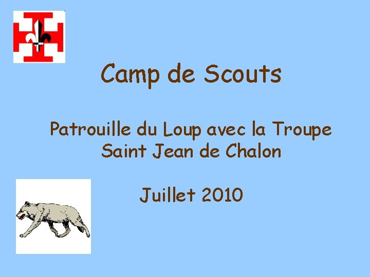 Camp de Scouts Patrouille du Loup avec la Troupe Saint Jean de Chalon Juillet