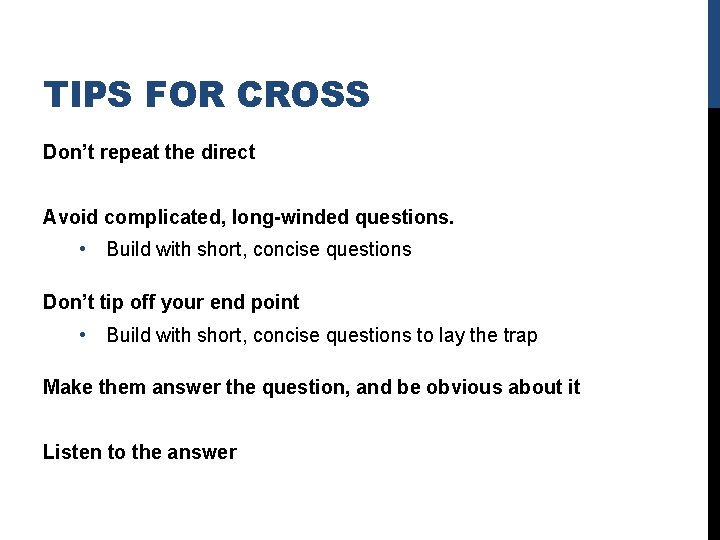 TIPS FOR CROSS Don’t repeat the direct Avoid complicated, long-winded questions. • Build with