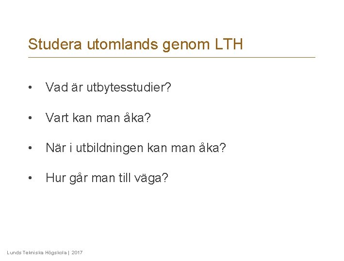 Studera utomlands genom LTH • Vad är utbytesstudier? • Vart kan man åka? • Studera utomlands genom LTH • Vad är utbytesstudier? • Vart kan man åka? •
