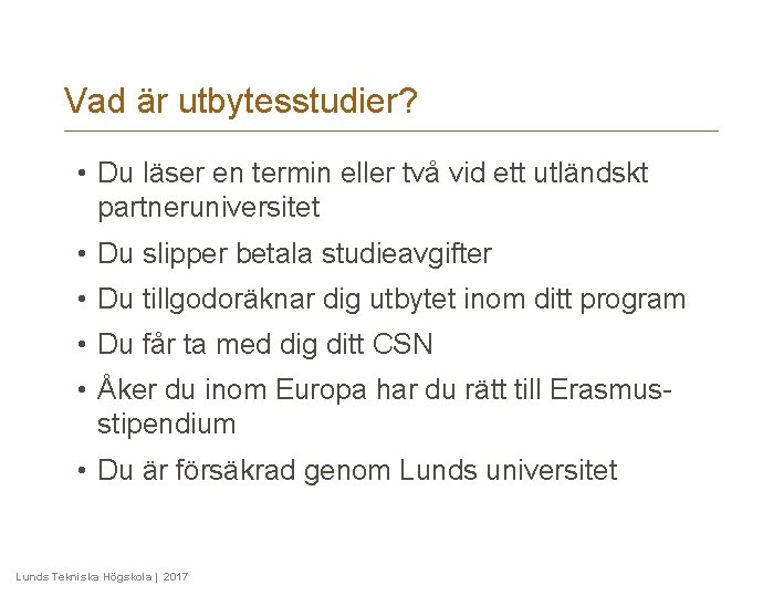 Vad är utbytesstudier? • Du läser en termin eller två vid ett utländskt partneruniversitet Vad är utbytesstudier? • Du läser en termin eller två vid ett utländskt partneruniversitet