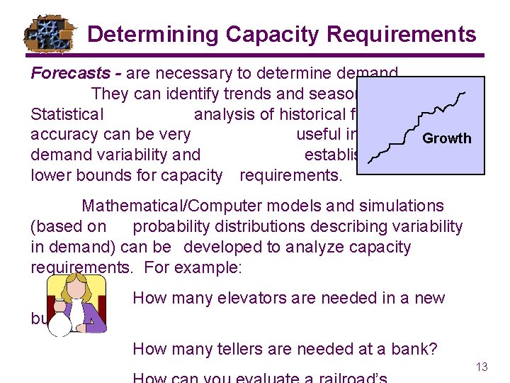 Determining Capacity Requirements Forecasts - are necessary to determine demand. They can identify trends