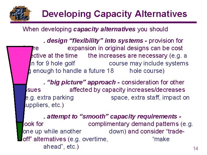 Developing Capacity Alternatives When developing capacity alternatives you should. design “flexibility” into systems -