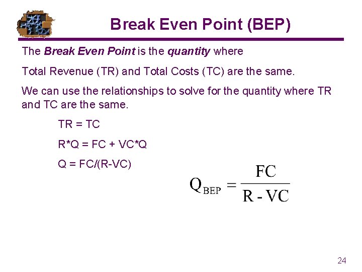 Break Even Point (BEP) The Break Even Point is the quantity where Total Revenue