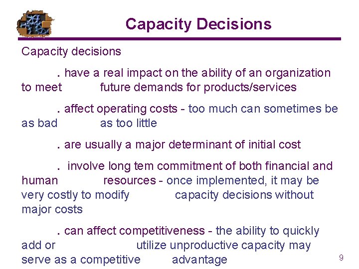 Capacity Decisions Capacity decisions. have a real impact on the ability of an organization