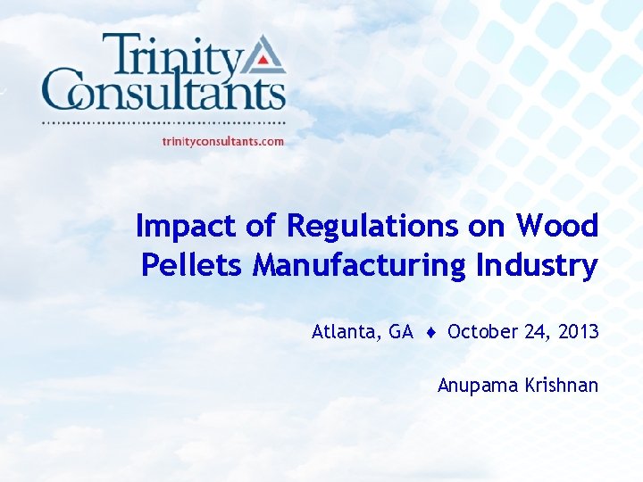 Impact of Regulations on Wood Pellets Manufacturing Industry Atlanta, GA ♦ October 24, 2013