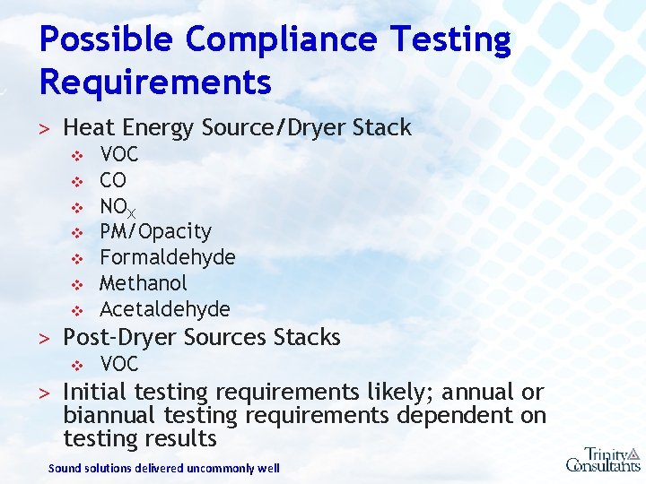 Possible Compliance Testing Requirements ˃ Heat Energy Source/Dryer Stack v VOC v CO v