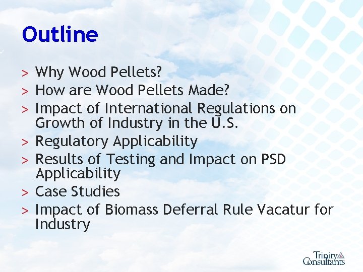 Outline ˃ Why Wood Pellets? ˃ How are Wood Pellets Made? ˃ Impact of