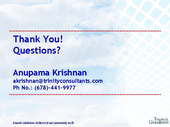 Thank You! Questions? Anupama Krishnan akrishnan@trinityconsultants. com Ph No. : (678)-441 -9977 Sound solutions