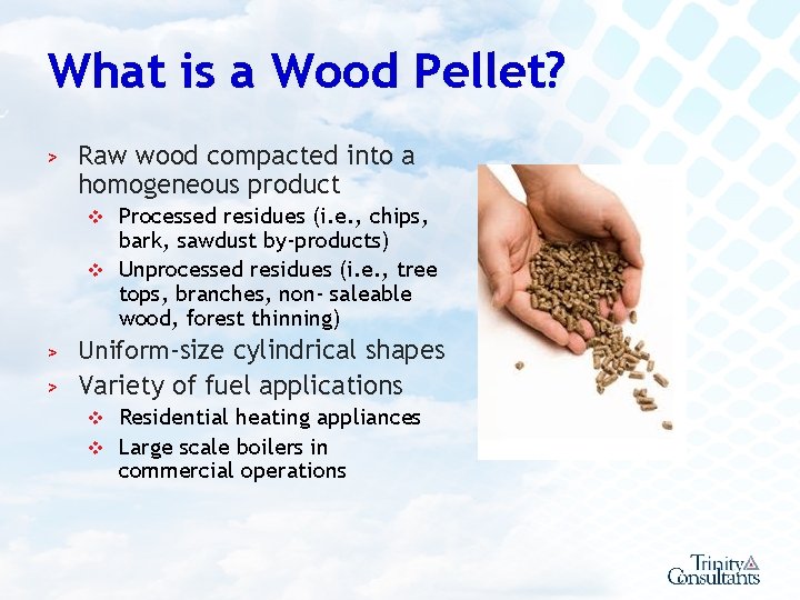 What is a Wood Pellet? > Raw wood compacted into a homogeneous product Processed