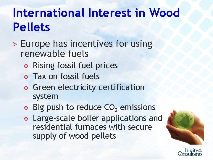 International Interest in Wood Pellets ˃ Europe has incentives for using renewable fuels v