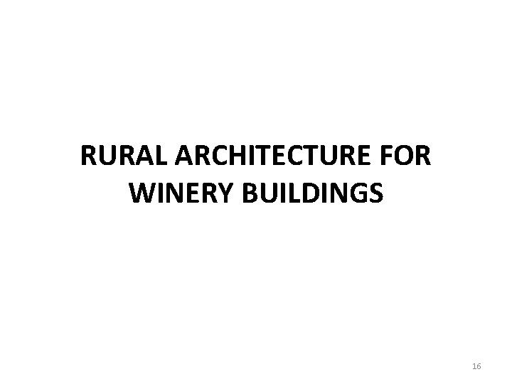 RURAL ARCHITECTURE FOR WINERY BUILDINGS 16 