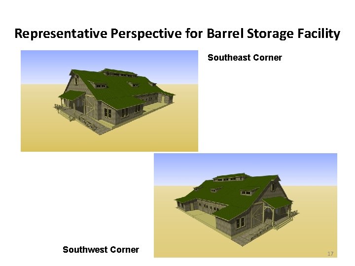Representative Perspective for Barrel Storage Facility Southeast Corner Southwest Corner 17 