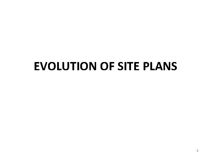 EVOLUTION OF SITE PLANS 3 