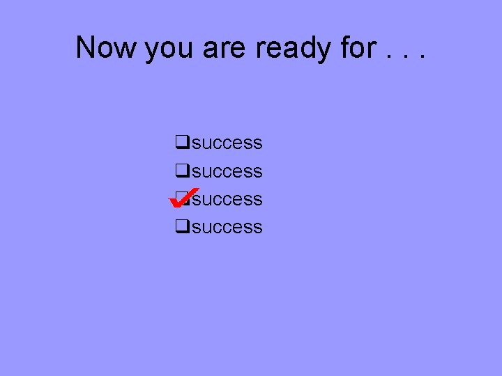 Now you are ready for. . . qsuccess 