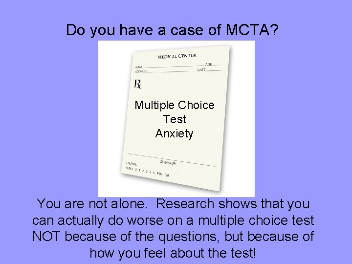 Do you have a case of MCTA? Multiple Choice Test Anxiety You are not