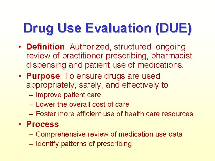 Drug Use Evaluation (DUE) • Definition: Authorized, structured, ongoing review of practitioner prescribing, pharmacist